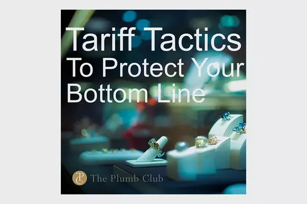 The Plumb Club Podcast: Navigating Tariff Challenges in the Jewelry Industry